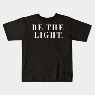 Be The Light. Kids T-Shirt